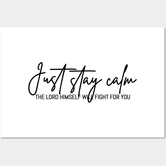 Just Stay Calm The LORD Himself Will Fight For You, The Bibble Quotes Wall Art by Hoomie Apparel